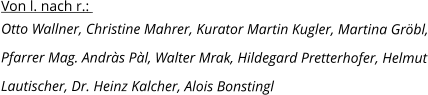 Von l. nach r.:   Otto Wallner, Christine Mahrer, Kurator Martin Kugler, Martina Gröbl, Pfarrer Mag. Andràs Pàl, Walter Mrak, Hildegard Pretterhofer, Helmut Lautischer, Dr. Heinz Kalcher, Alois Bonstingl